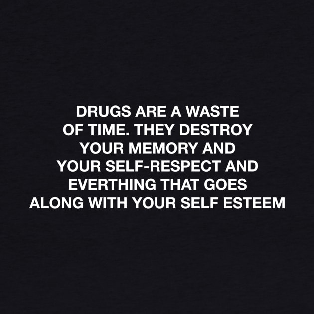 DRUGS ARE A WASTE OF TIME by TheCosmicTradingPost